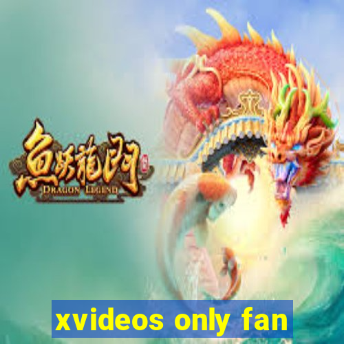 xvideos only fan